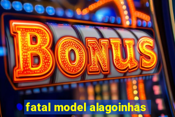 fatal model alagoinhas